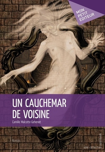 Camille Malcotte-Gehenot - Un cauchemar de voisine.