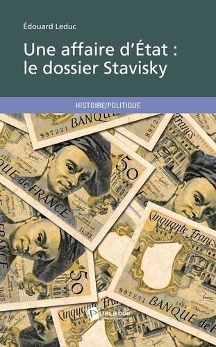Edouard Leduc - Une affaire d'état : le dossier Stavisky.