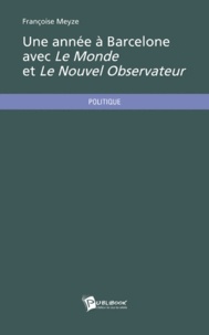 Françoise Meyze - Une année à Barcelone avec Le Monde et Le Nouvel Observateur.