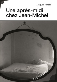 Jacques Amsel - Une après-midi chez Jean-Michel.