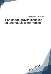 Jean-Marc Chuinard - Une nouvelle mécanique des ondes gravitationnelles.