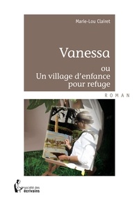 Marie-Lou Clairet - Vanessa ou un village denfance pour refuge.