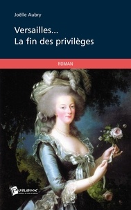 Joëlle Aubry - Versailles... - La fin des privilèges.