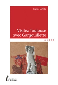 Francis Laffitte - Visitez Toulouse avec Gargouillette.