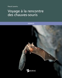 Pascal Lavertu - Voyage à la rencontre des chauves-souris.