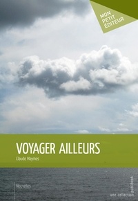 Claude Maymes - Voyager ailleurs.