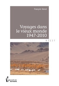 François Venot - Voyages dans le vieux monde 1947-2010.