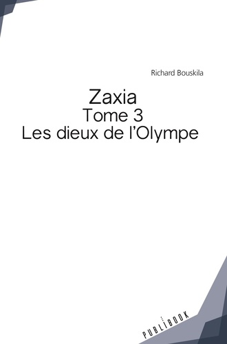 Richard Bouskila - Zaxia Tome 3 : Les dieux de l'Olympe.
