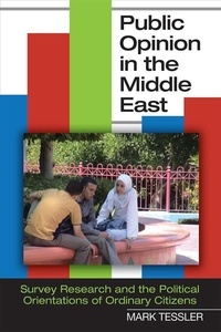 Public Opinion in the Middle East - Survey Research and the Political Orientations of Ordinary Citizens.