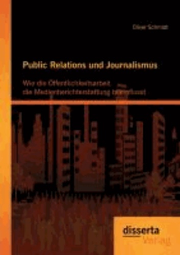 Public Relations und Journalismus: Wie die Öffentlichkeitsarbeit die Medienberichterstattung beeinflusst.