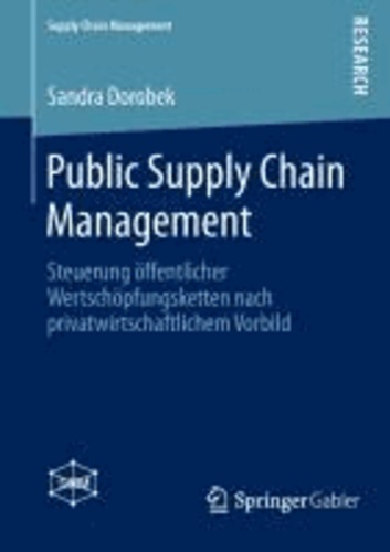 Public Supply Chain Management - Steuerung öffentlicher Wertschöpfungsketten nach privatwirtschaftlichem Vorbild.