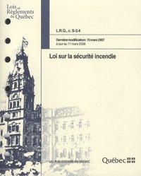  Publications du Québec - Loi sur la sécurité incendie - LRQ, c. S-3.4 Dernière modification : 15 mars 2007.