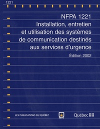  Publications du Québec - NFPA 1221 - Installation, entretien et utilisation des systèmes de communication destinés aux services d'urgence, édition 2002.