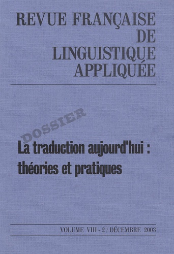 Delaveau - Revue française de linguistique appliquée Volume 8 N° 2, décembre 2003 : La traduction aujourd'hui : théories et pratiques.