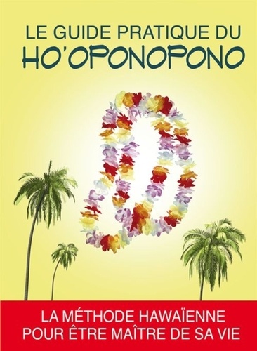  Publicimo - Le guide pratique du Ho'oponopono - La méthode hawaïenne pour être maître de sa vie.