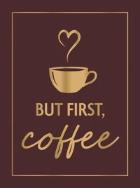 But First, Coffee