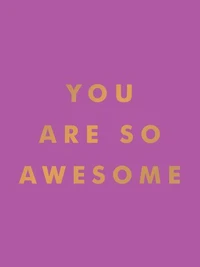 You Are So Awesome