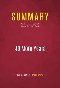 Publishing Businessnews - Summary: 40 More Years - Review and Analysis of James Carville's Book.
