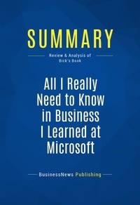 Publishing Businessnews - Summary: All I Really Need to Know in Business I Learned at Microsoft - Review and Analysis of Bick's Book.