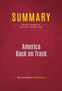 Publishing Businessnews - Summary: America Back on Track - Review and Analysis of Edward M. Kennedy's Book.