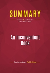 Publishing Businessnews - Summary: An Inconvenient Book - Review and Analysis of Glenn Beck's Book.