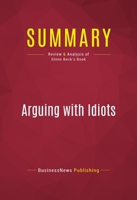 Publishing Businessnews - Summary: Arguing with Idiots - Review and Analysis of Glenn Beck's Book.