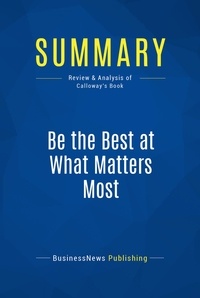 Publishing Businessnews - Summary: Be the Best at What Matters Most - Review and Analysis of Calloway's Book.