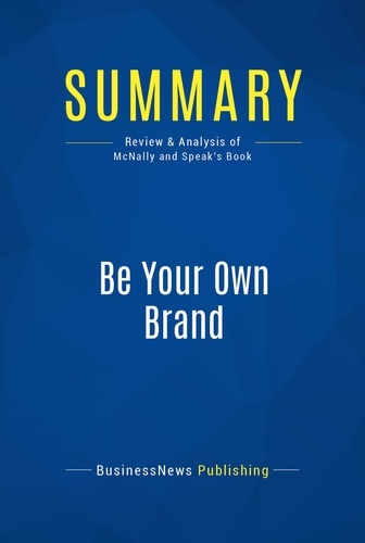 Publishing Businessnews - Summary: Be Your Own Brand - Review and Analysis of McNally and Speak's Book.