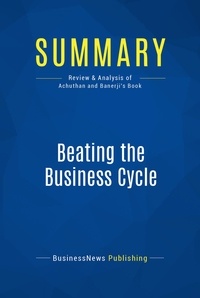 Publishing Businessnews - Summary: Beating the Business Cycle - Review and Analysis of Achuthan and Banerji's Book.
