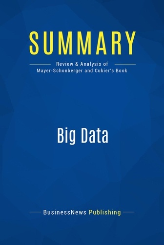 Publishing Businessnews - Summary: Big Data - Review and Analysis of Mayer-Schonberger and Cukier's Book.