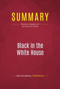 Publishing Businessnews - Summary: Black in the White House - Review and Analysis of Ron Christie's Book.