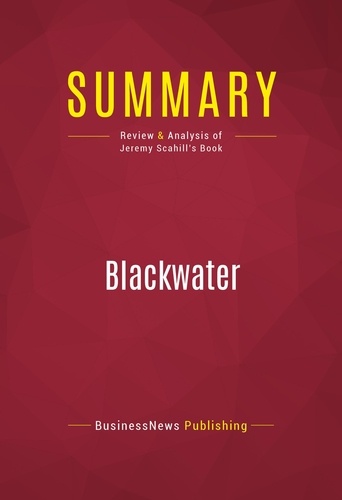 Publishing Businessnews - Summary: Blackwater - Review and Analysis of Jeremy Scahill's Book.