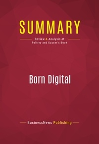 Publishing Businessnews - Summary: Born Digital - Review and Analysis of Palfrey and Gasser's Book.