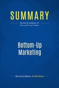 Publishing Businessnews - Summary: Bottom-Up Marketing - Review and Analysis of Ries and Trout's Book.