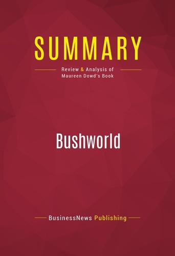 Publishing Businessnews - Summary: Bushworld - Review and Analysis of Maureen Dowd's Book.