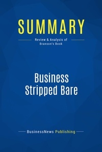 Publishing Businessnews - Summary: Business Stripped Bare - Review and Analysis of Branson's Book.