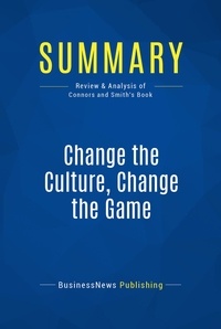 Publishing Businessnews - Summary: Change the Culture, Change the Game - Review and Analysis of Connors and Smith's Book.