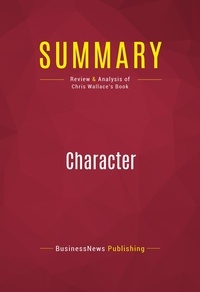 Publishing Businessnews - Summary: Character - Review and Analysis of Chris Wallace's Book.