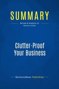 Publishing Businessnews - Summary: Clutter-Proof Your Business - Review and Analysis of Nelson's Book.