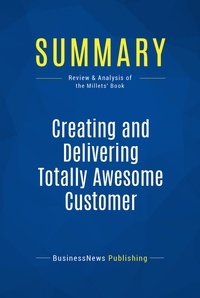 Publishing Businessnews - Summary: Creating and Delivering Totally Awesome Customer Experiences - Review and Analysis of the Millets' Book.