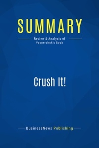 Publishing Businessnews - Summary: Crush It! - Review and Analysis of Vaynerchuk's Book.