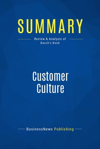 Publishing Businessnews - Summary: Customer Culture - Review and Analysis of Basch's Book.