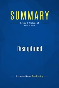 Publishing Businessnews - Summary: Disciplined Entrepreneurship - Review and Analysis of Aulet's Book.