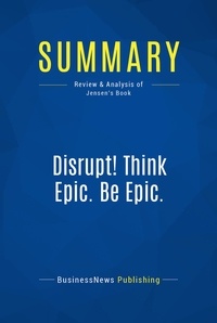 Publishing Businessnews - Summary: Disrupt! Think Epic. Be Epic. - Review and Analysis of Jensen's Book.
