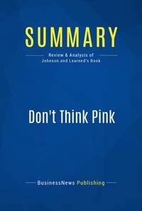 Publishing Businessnews - Summary: Don't Think Pink - Review and Analysis of Johnson and Learned's Book.