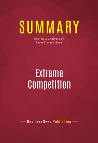 Publishing Businessnews - Summary: Extreme Competition - Review and Analysis of Peter Fingar's Book.