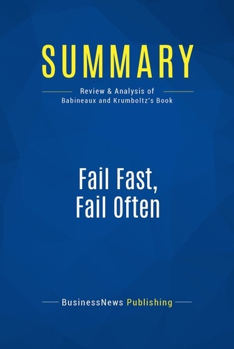 Publishing Businessnews - Summary: Fail Fast, Fail Often - Review and Analysis of Babineaux and Krumboltz's Book.