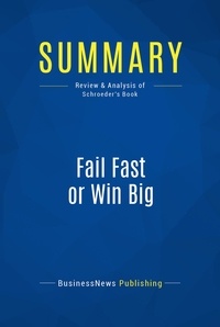 Publishing Businessnews - Summary: Fail Fast or Win Big - Review and Analysis of Schroeder's Book.