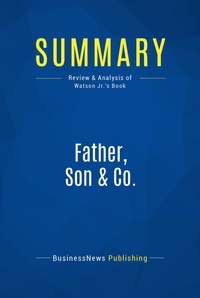 Publishing Businessnews - Summary: Father, Son & Co. - Review and Analysis of Watson Jr.'s Book.