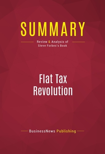 Publishing Businessnews - Summary: Flat Tax Revolution - Review and Analysis of Steve Forbes's Book.